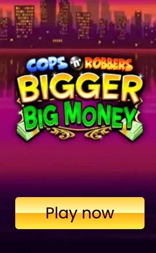 Cops n Robbers Bigger Big Money